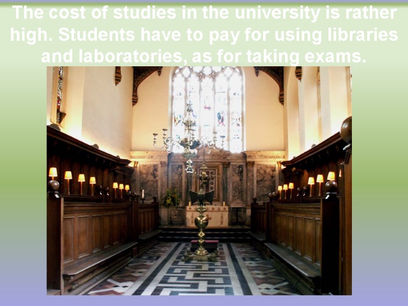 The cost of studies in the university is rather high. Students have to pay